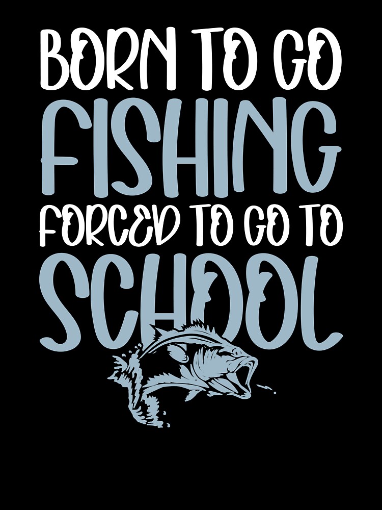 Little Boy Fishing Born To Go Fishing Forced To Go To School Kids T-Shirt  for Sale by clothesy7