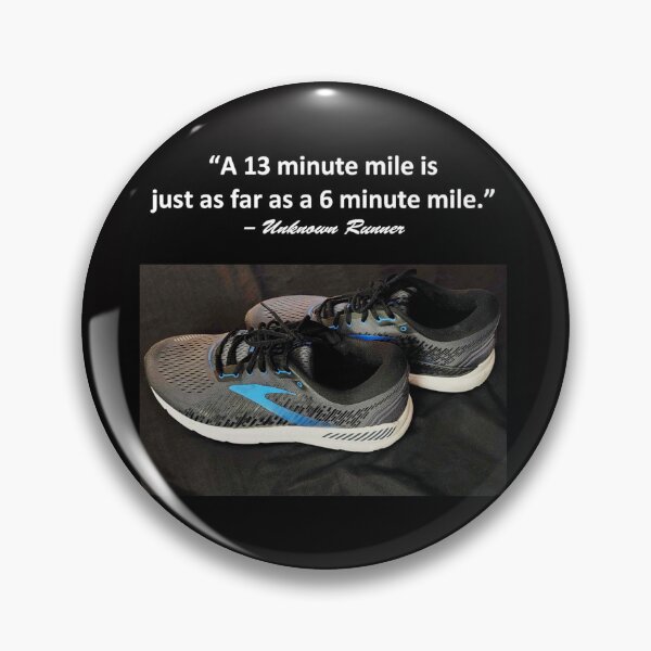 Item preview, "A 13 minute mile is just as far as a 6 minute mile" -Unknown Runner designed and sold by michael6076.