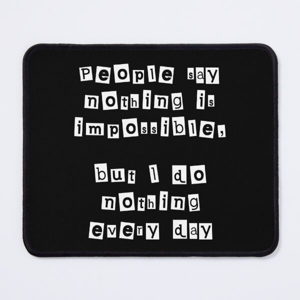 Item preview, People say nothing is impossible, but I do nothing every day designed and sold by Gevover.