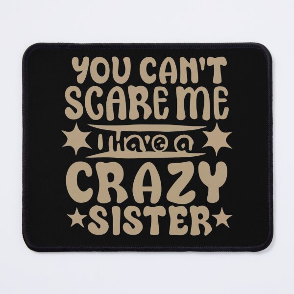 Item preview, you can't scare me i have a crazy sister designed and sold by Print_Fuse.