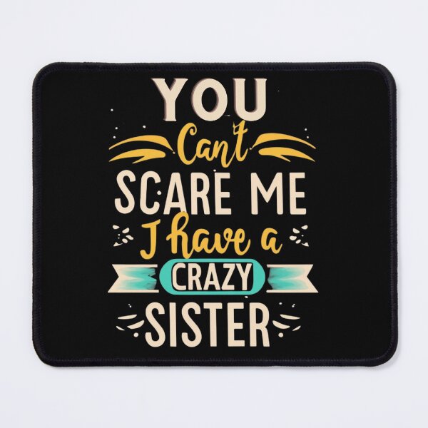 Item preview, you can't scare me i have a crazy sister designed and sold by Print_Fuse.