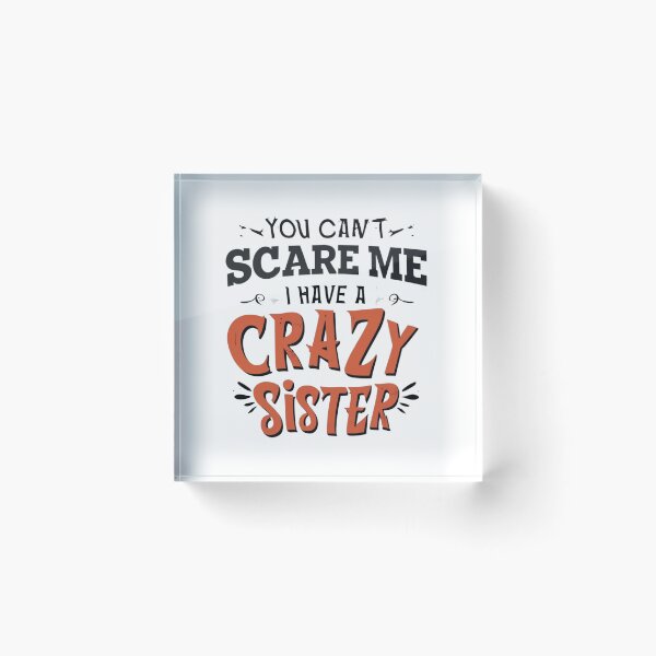Item preview, you can't scare me i have a crazy sister designed and sold by Print_Fuse.