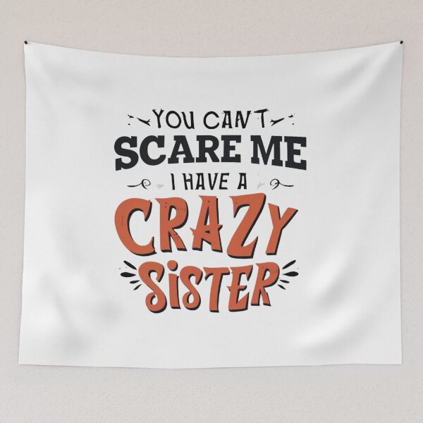 Item preview, you can't scare me i have a crazy sister designed and sold by Print_Fuse.