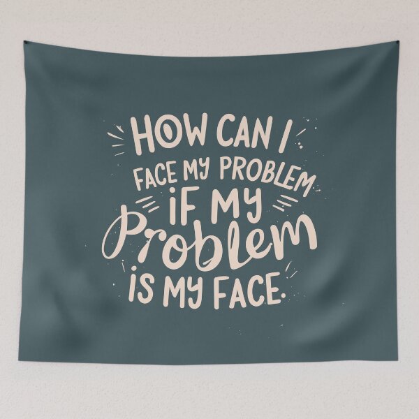 Item preview, How can I face my problem, if my problem is my face designed and sold by JadesignFang.