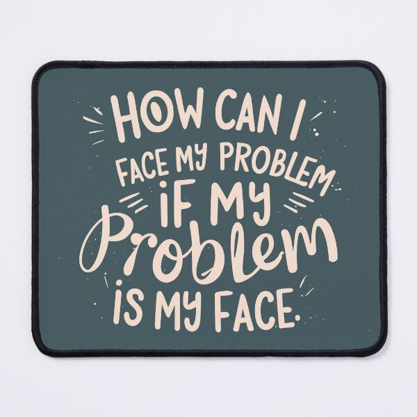 Item preview, How can I face my problem, if my problem is my face designed and sold by JadesignFang.