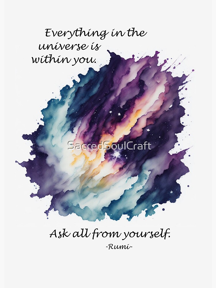 Rumi quote, Everything in the universe is within you. Ask all from 
