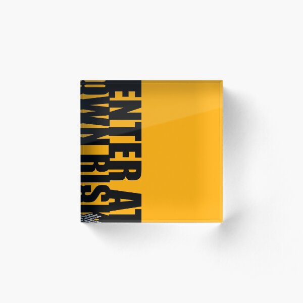 ENTER AT OWN RISK signoff Acrylic Block