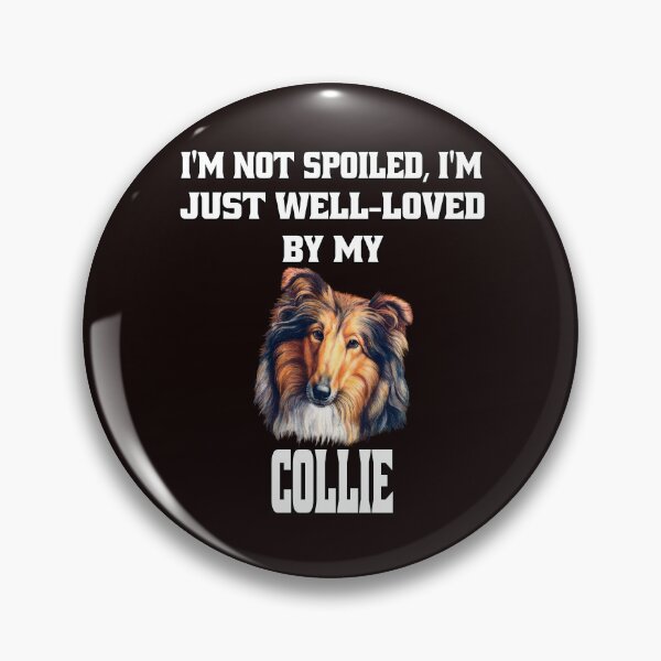 Item preview, Collie Dog Lovers I'm Not Spoiled; I'm Just Well-Loved By My Collie. designed and sold by fantasticdesign.