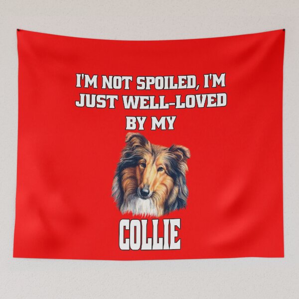 Item preview, Collie Dog Lovers I'm Not Spoiled; I'm Just Well-Loved By My Collie. designed and sold by fantasticdesign.