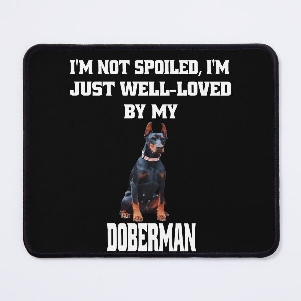Item preview, Doberman Dog Owner I'm Not Spoiled; I'm Just Well-Loved By My Doberman designed and sold by fantasticdesign.