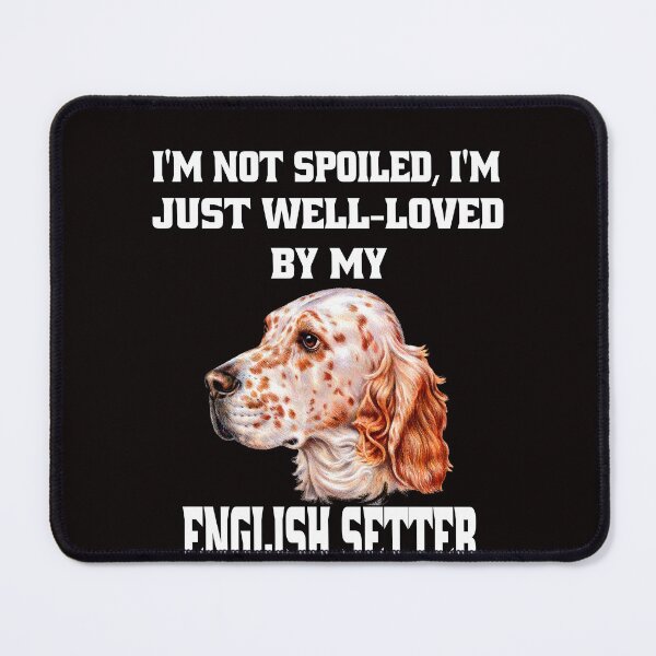 Item preview, English Setter Dog Pet Owner I'm Not Spoiled; I'm Just Well-Loved By My English Setter designed and sold by fantasticdesign.