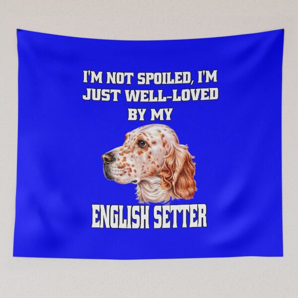 Item preview, English Setter Dog Pet Owner I'm Not Spoiled; I'm Just Well-Loved By My English Setter designed and sold by fantasticdesign.