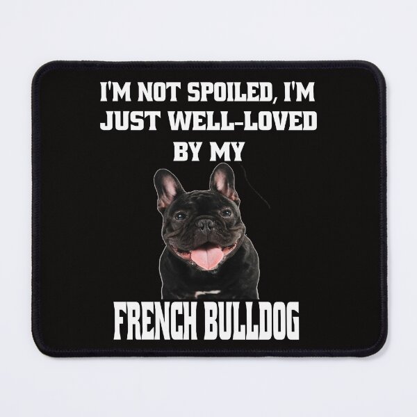 Item preview, French Bulldog Lover I'm Not Spoiled; I'm Just Well-Loved By My French Bulldog designed and sold by fantasticdesign.