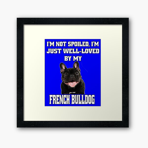 Item preview, French Bulldog Lover I'm Not Spoiled; I'm Just Well-Loved By My French Bulldog designed and sold by fantasticdesign.