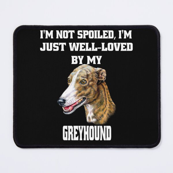 Item preview, Greyhound Dog Owner I'm Not Spoiled; I'm Just Well-Loved By My Greyhound designed and sold by fantasticdesign.
