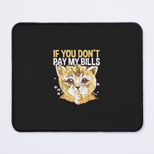 Item preview, If You Don't Pay My Bills Shhh, Sarcastic Cat T-Shirt designed and sold by GottfriedGabrie.