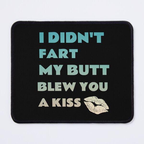 Item preview, i didn't fart my butt blew you a kiss designed and sold by Zikozaki.