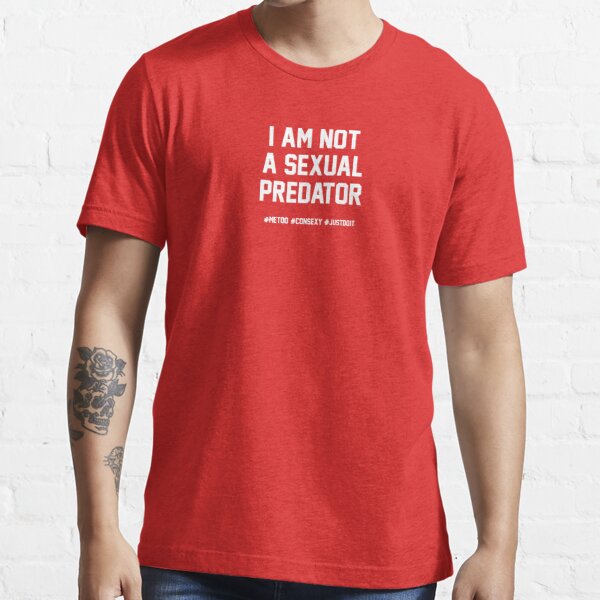 I Am Not A Sexual Predator T Shirt For Sale By Lostsheep007 Redbubble Dating T Shirts