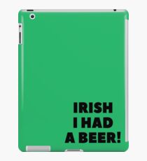 Irish I had a Beer Irish Sign Decor Blessing Gift Luck of the Irish Cheers and Beers Beer Birthday Beer Mug Glass Gift iPad Case/Skin