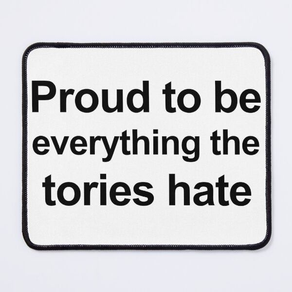 Item preview, Proud To Be Everything The Tories Hate designed and sold by Hoorahville.