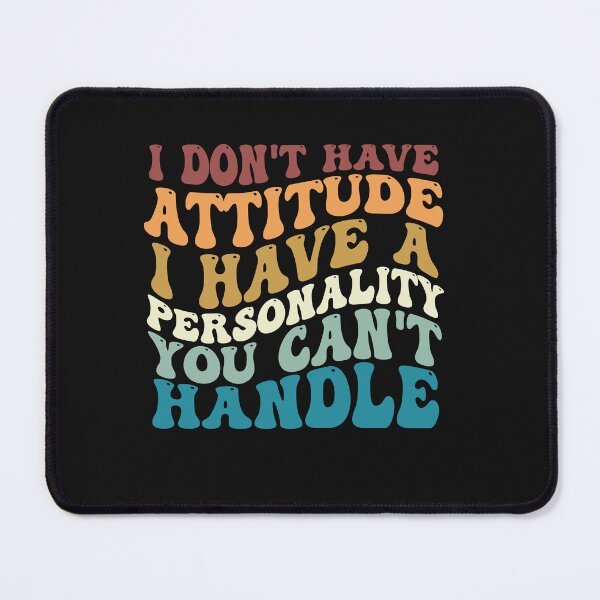 Item preview, I Don't Have Attitude I've Got A Personality You Cant Handle designed and sold by Pitchou07.