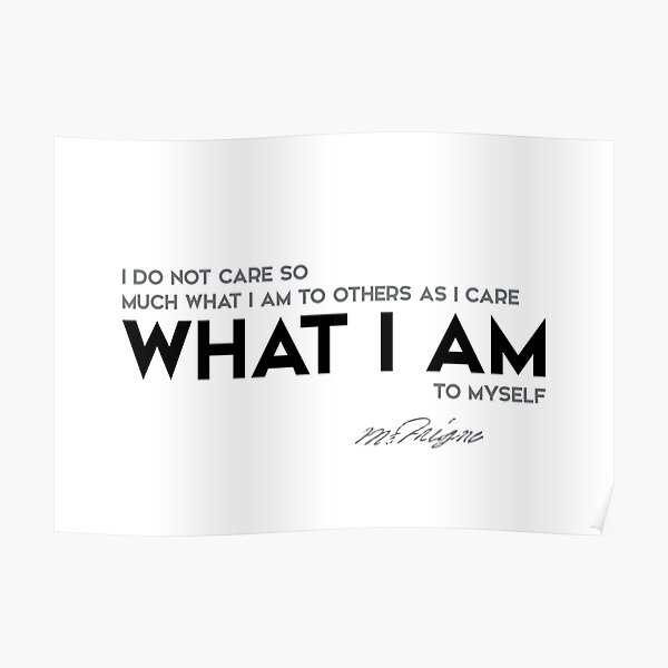what I am to myself - michel de montaigne Poster