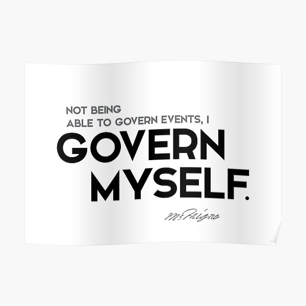 I govern myself - michel de montaigne Poster