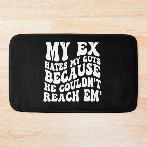 Item preview, My Ex Hates My Guts Because He Couldn't Reach Em' designed and sold by Pitchou07.