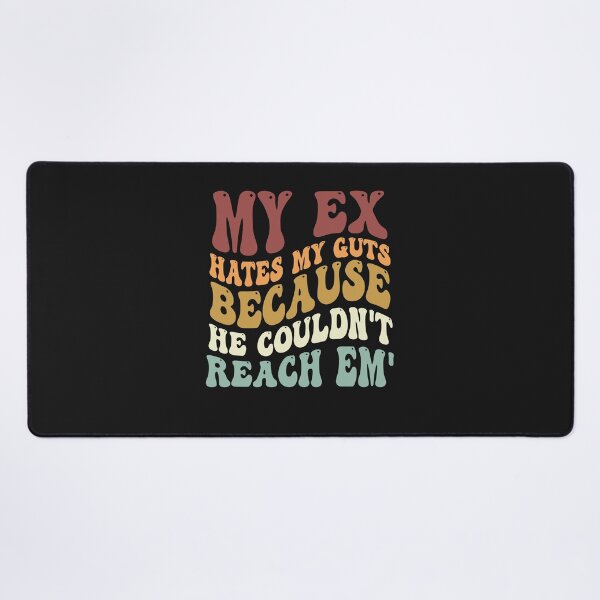 Item preview, My Ex Hates My Guts Because He Couldn't Reach Em' designed and sold by Pitchou07.