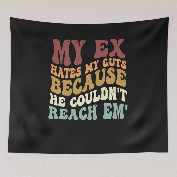 Item preview, My Ex Hates My Guts Because He Couldn't Reach Em' designed and sold by Pitchou07.
