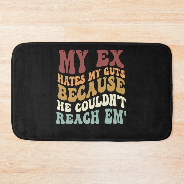 Item preview, My Ex Hates My Guts Because He Couldn't Reach Em' designed and sold by Pitchou07.