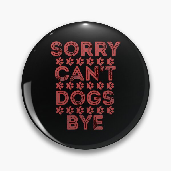 Item preview, Sorry Can't Dogs Bye designed and sold by Stick-Artistry.