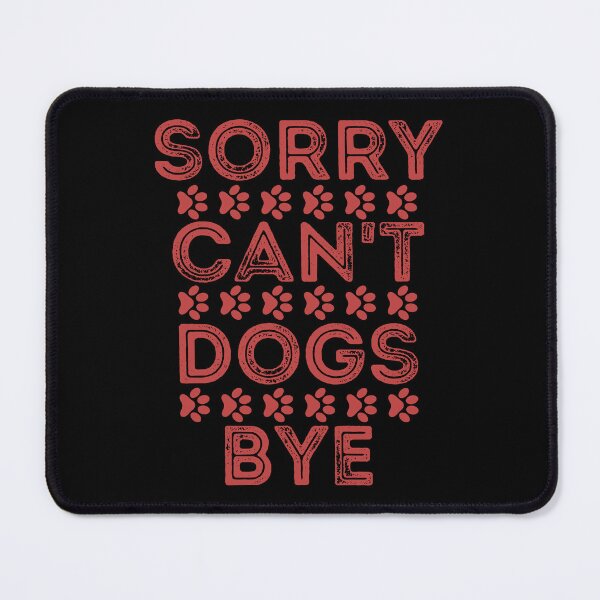 Item preview, Sorry Can't Dogs Bye designed and sold by Stick-Artistry.