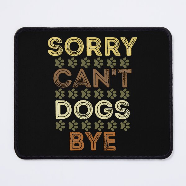 Item preview, Sorry Can't Dogs Bye Dad Mom Dog Lovers  designed and sold by Stick-Artistry.