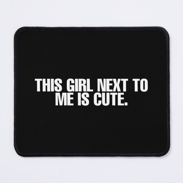 Item preview, This Girl Next To Me Is Cute. designed and sold by DIRTYDUNNZ.