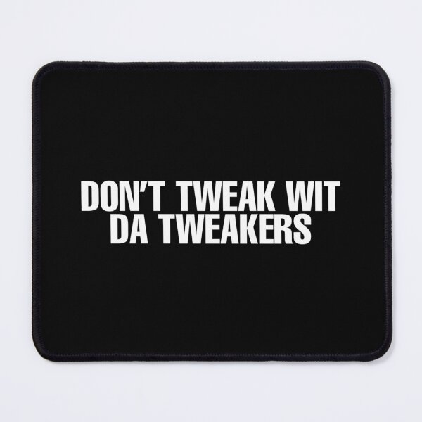 Item preview, Don’t Tweak Wit Da Tweakers designed and sold by DIRTYDUNNZ.