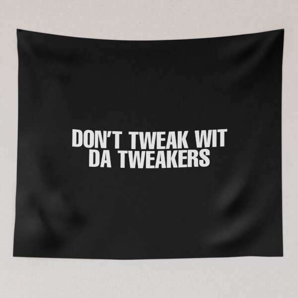 Item preview, Don’t Tweak Wit Da Tweakers designed and sold by DIRTYDUNNZ.