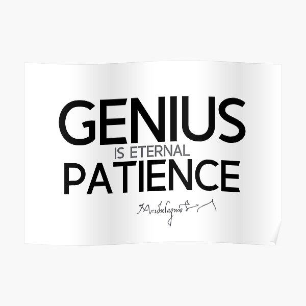 genius is eternal patience - michelangelo Poster