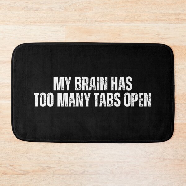 Item preview, My brain has too many tabs open. Sarcasm designed and sold by Sarcastic Quotes.