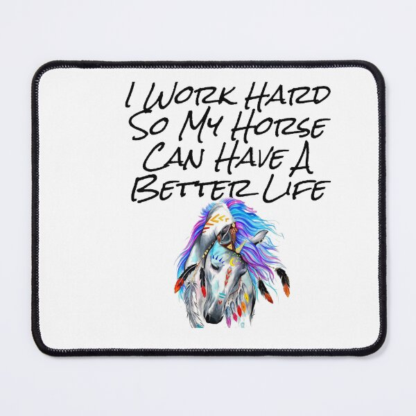 Item preview, I Work Hard So My horse Can Have A Better Life designed and sold by Zohaa45.