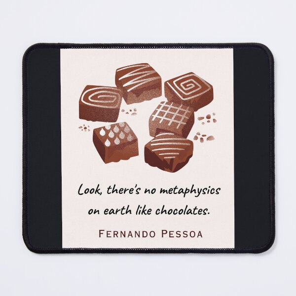 Item preview, Copy of Fernando Pessoa quote: Look, there's no metaphysics on earth like chocolates. designed and sold by artbleed.