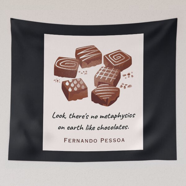 Item preview, Copy of Fernando Pessoa quote: Look, there's no metaphysics on earth like chocolates. designed and sold by artbleed.