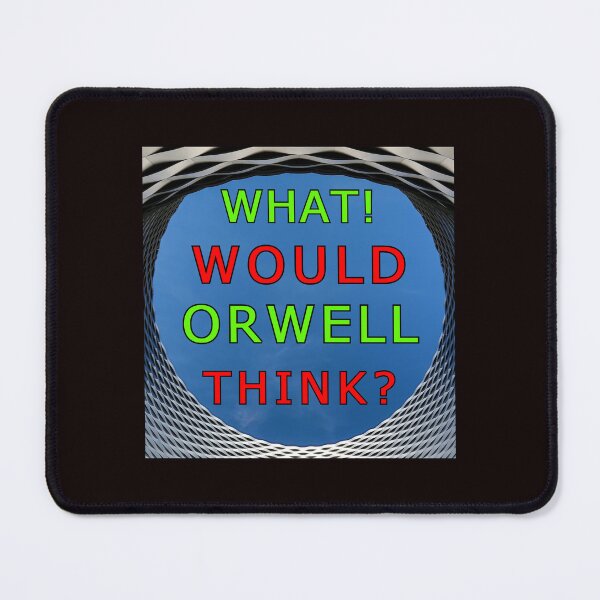 Item preview, WHAT WOULD ORWELL THINK designed and sold by AlienAlmanac.