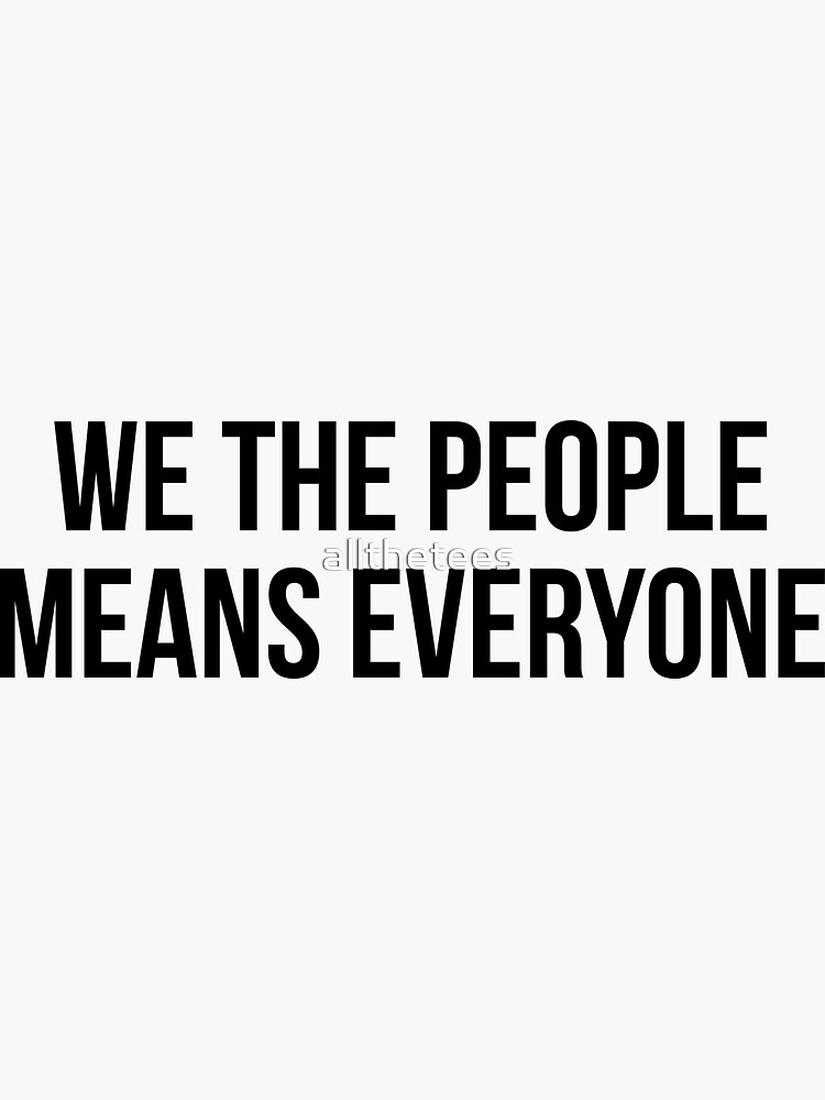 Thumbnail 3 of 3, Sticker, We the people means everyone designed and sold by allthetees.
