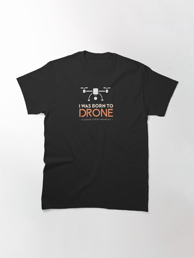 Thumbnail 3 of 7, Classic T-Shirt, Drone: I Was Born To Drone designed and sold by Teesamust.
