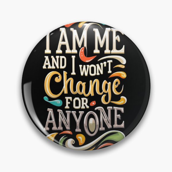 Item preview, I am me and I won't change for anyone designed and sold by TrendyPalette.