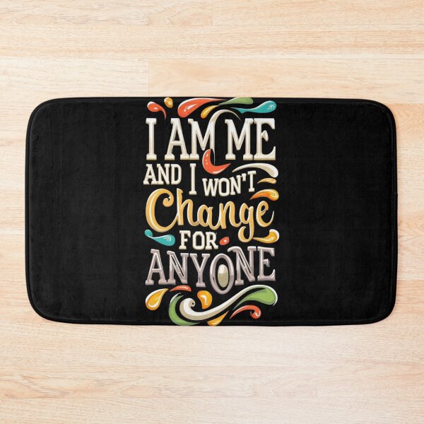 Item preview, I am me and I won't change for anyone designed and sold by TrendyPalette.