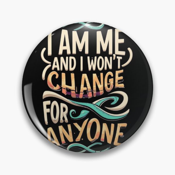 Item preview, I am me and I won't change for anyone designed and sold by TrendyPalette.