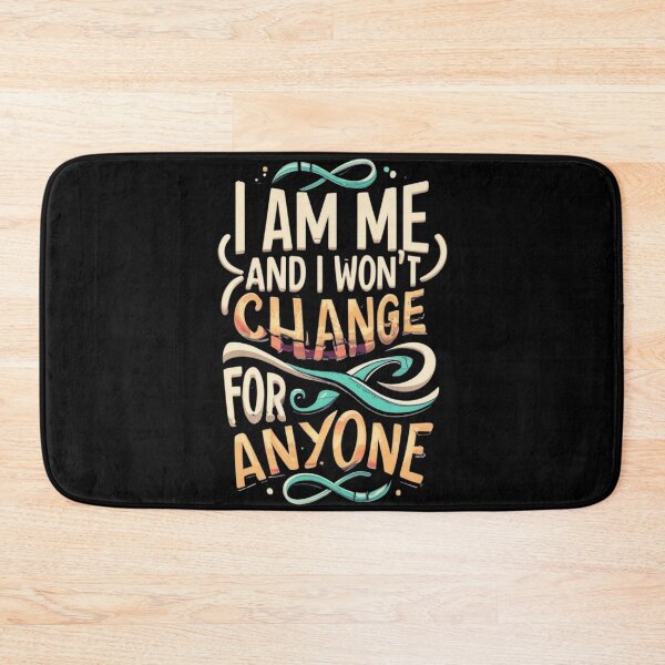 Item preview, I am me and I won't change for anyone designed and sold by TrendyPalette.
