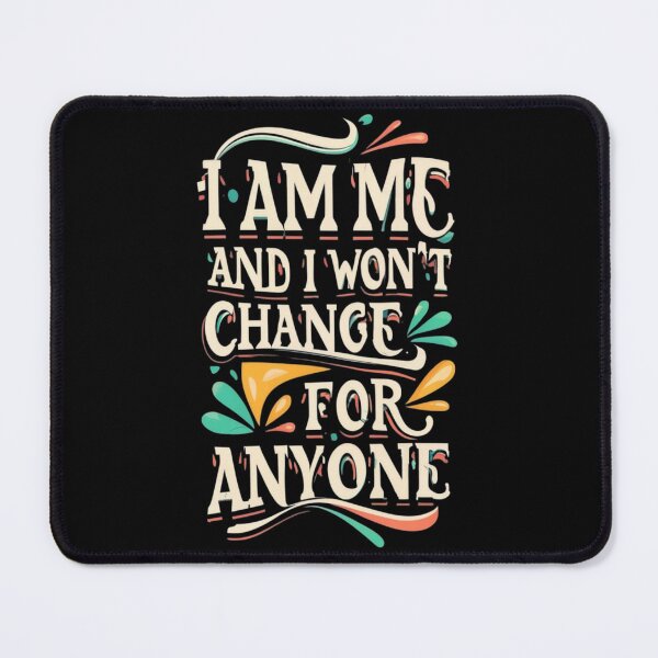Item preview, I am me and I won't change for anyone designed and sold by TrendyPalette.